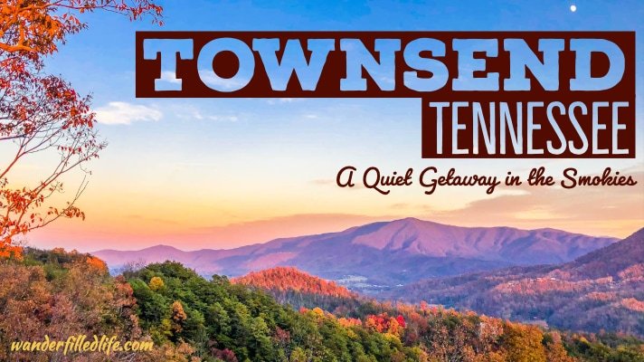 Townsend, TN: A Smoky Mountain Getaway - Our Wander-Filled Life